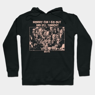 mommy can i go out to kill toningh // by lc Hoodie